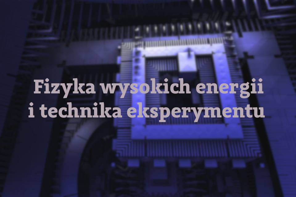 Fizyka wysokich energii i technika eksperymentu